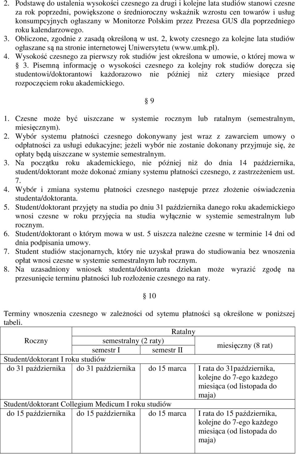 2, kwoty czesnego za kolejne lata studiów ogłaszane są na stronie internetowej Uniwersytetu (www.umk.pl). 4. Wysokość czesnego za pierwszy rok studiów jest określona w umowie, o której mowa w 3.