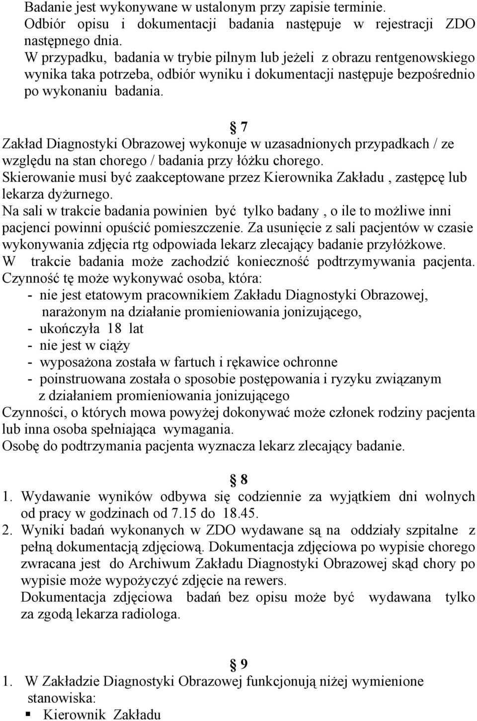 7 Zakład Diagnostyki Obrazowej wykonuje w uzasadnionych przypadkach / ze względu na stan chorego / badania przy łóżku chorego.