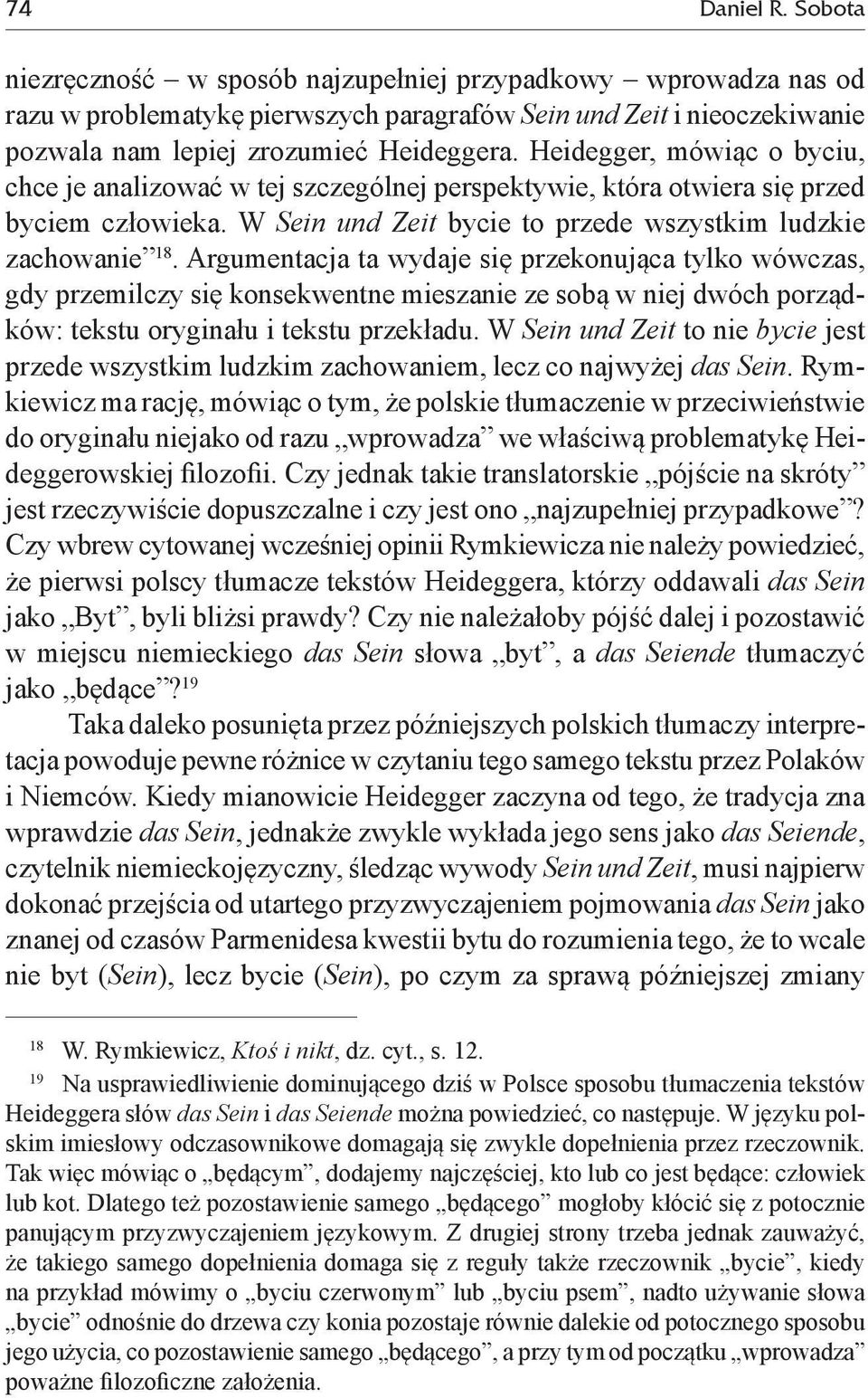 Argumentacja ta wydaje się przekonująca tylko wówczas, gdy przemilczy się konsekwentne mieszanie ze sobą w niej dwóch porządków: tekstu oryginału i tekstu przekładu.