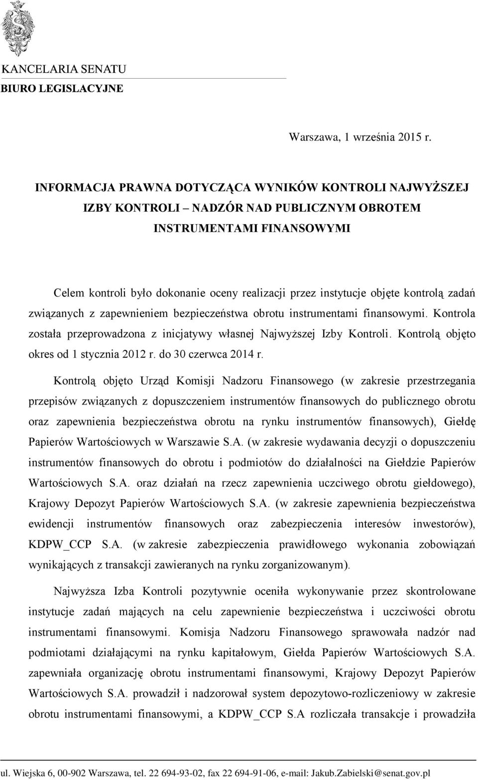 kontrolą zadań związanych z zapewnieniem bezpieczeństwa obrotu instrumentami finansowymi. Kontrola została przeprowadzona z inicjatywy własnej Najwyższej Izby Kontroli.