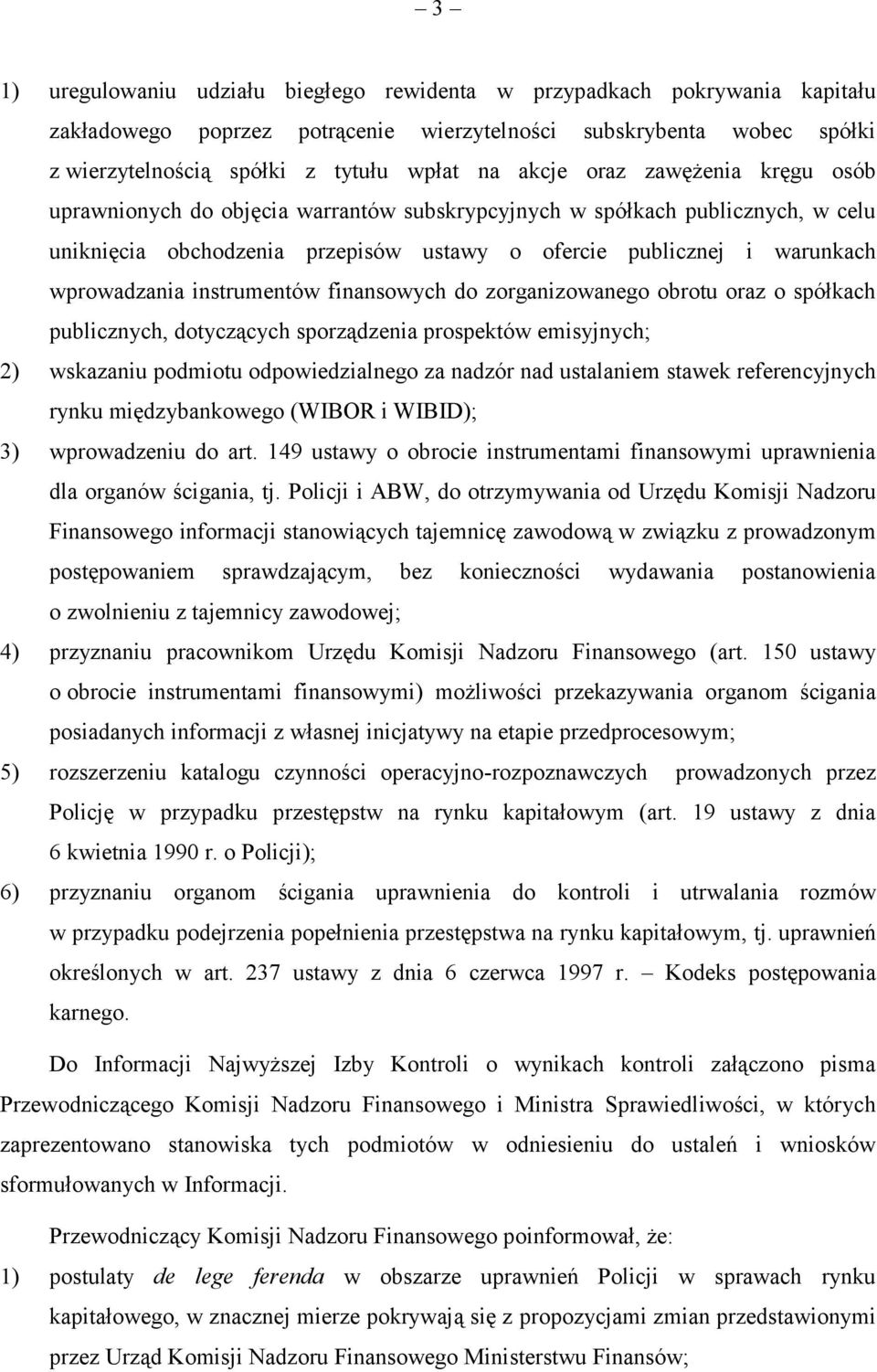 instrumentów finansowych do zorganizowanego obrotu oraz o spółkach publicznych, dotyczących sporządzenia prospektów emisyjnych; 2) wskazaniu podmiotu odpowiedzialnego za nadzór nad ustalaniem stawek