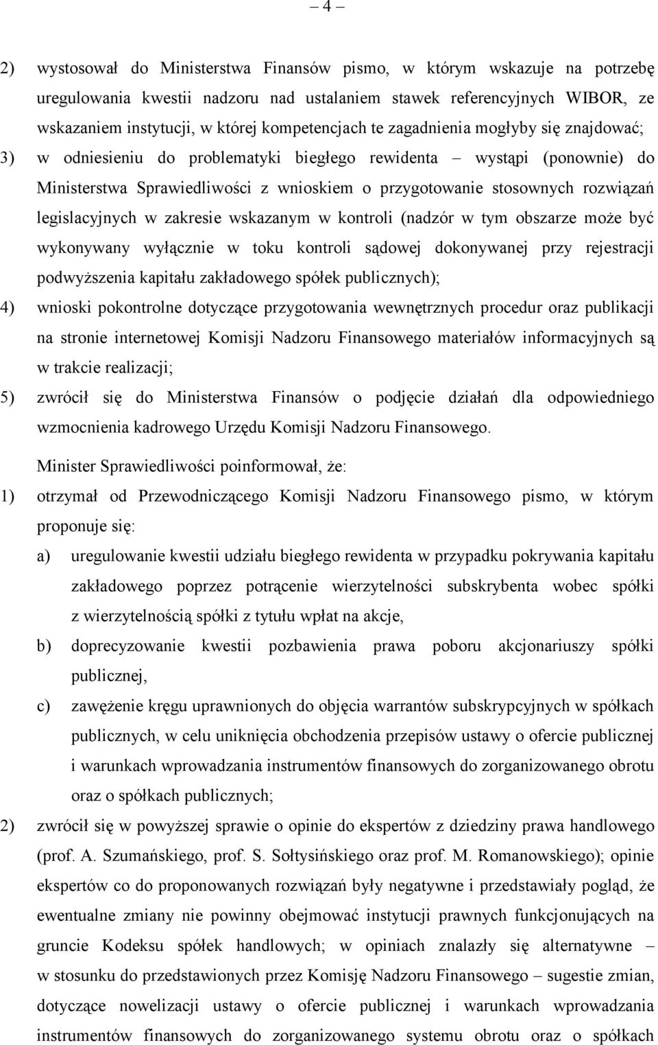 legislacyjnych w zakresie wskazanym w kontroli (nadzór w tym obszarze może być wykonywany wyłącznie w toku kontroli sądowej dokonywanej przy rejestracji podwyższenia kapitału zakładowego spółek