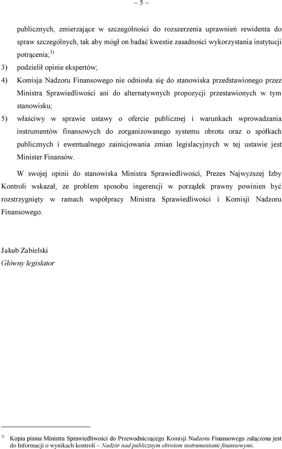 właściwy w sprawie ustawy o ofercie publicznej i warunkach wprowadzania instrumentów finansowych do zorganizowanego systemu obrotu oraz o spółkach publicznych i ewentualnego zainicjowania zmian