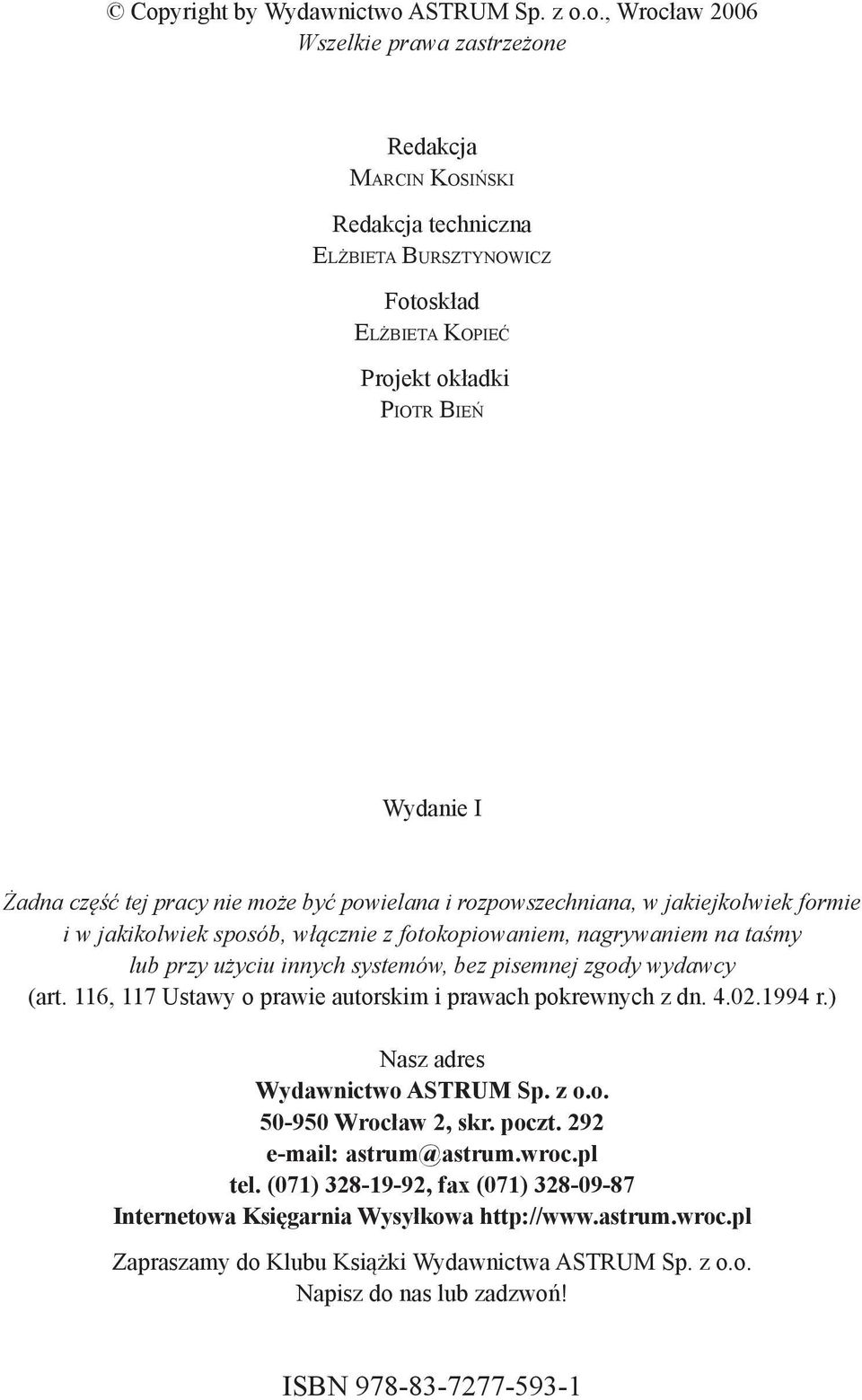 systemów, bez pisemnej zgody wydawcy (art. 116, 117 Ustawy o prawie autorskim i prawach pokrewnych z dn. 4.02.1994 r.) Nasz adres Wydawnictwo ASTRUM Sp. z o.o. 50-950 Wrocław 2, skr. poczt.