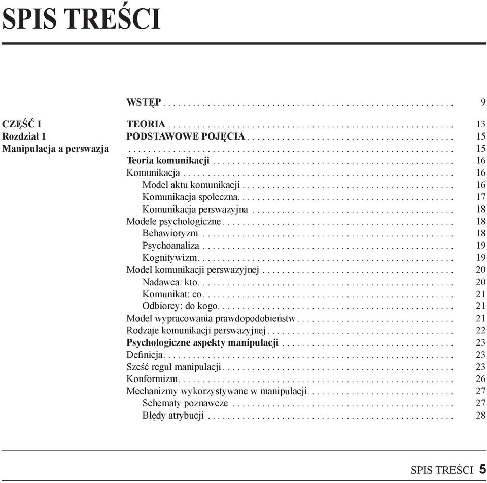 ...................................................... 16 Model aktu komunikacji........................................... 16 Komunikacja społeczna............................................ 17 Komunikacja perswazyjna.