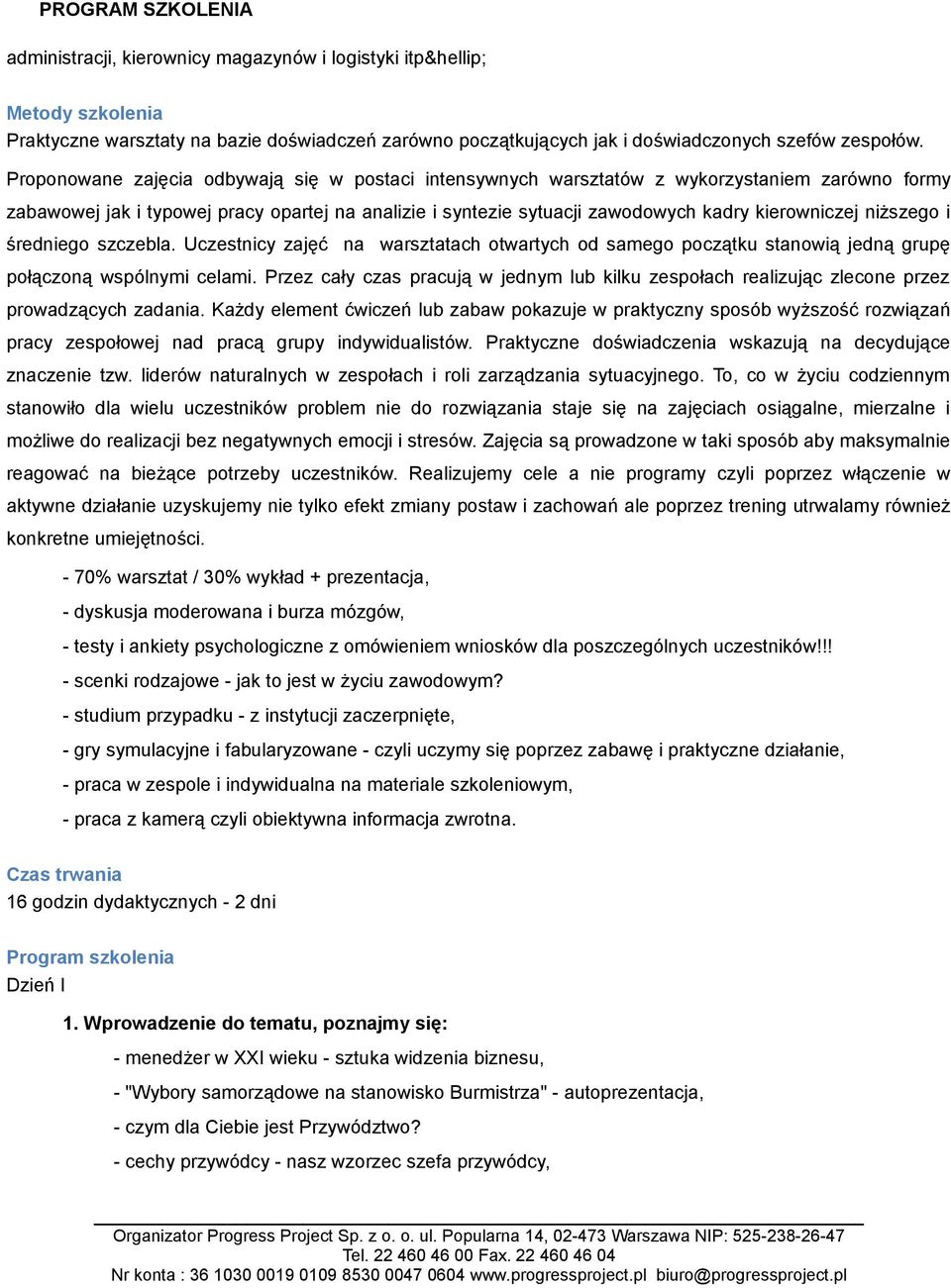 niższego i średniego szczebla. Uczestnicy zajęć na warsztatach otwartych od samego początku stanowią jedną grupę połączoną wspólnymi celami.