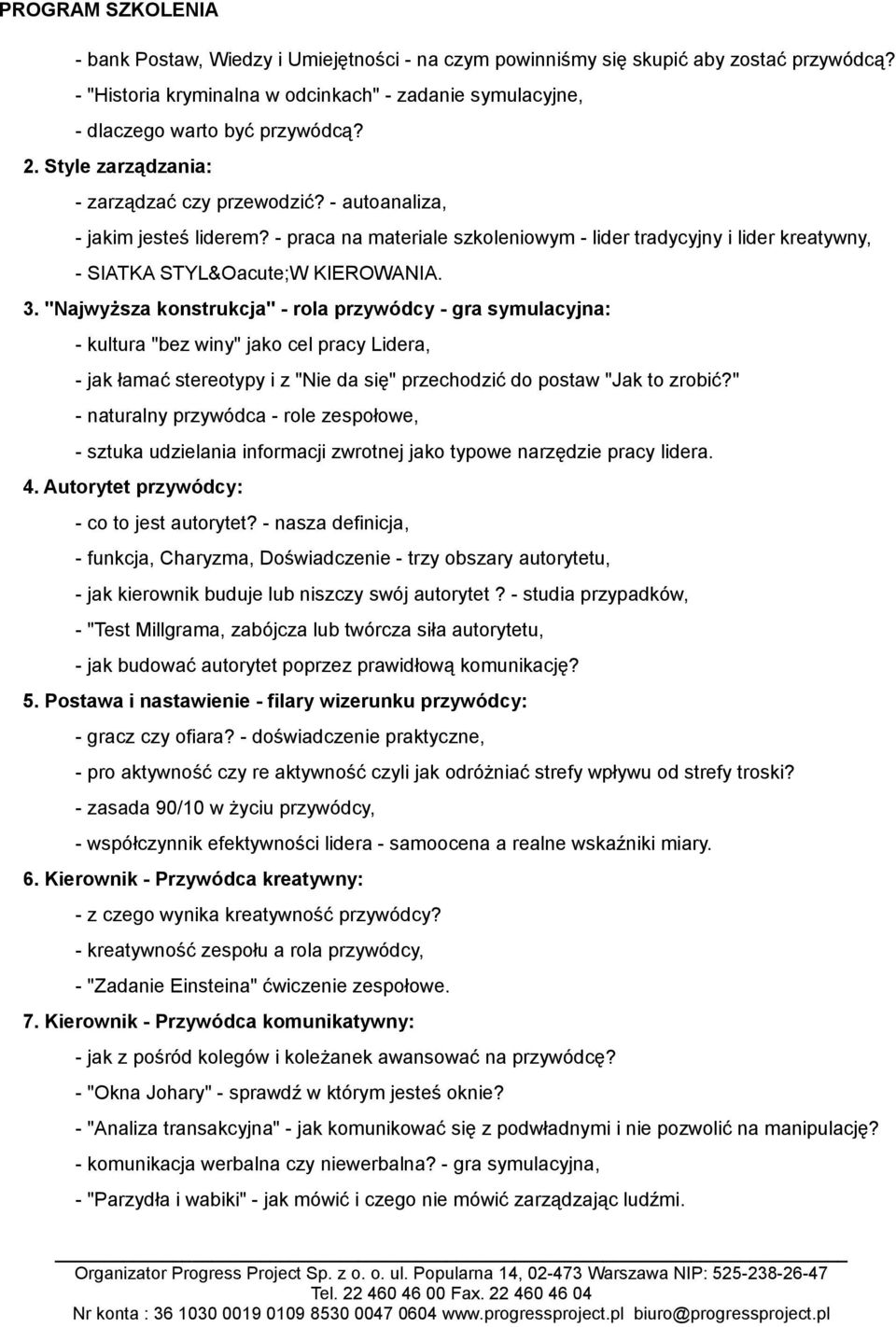 "Najwyższa konstrukcja" - rola przywódcy - gra symulacyjna: - kultura "bez winy" jako cel pracy Lidera, - jak łamać stereotypy i z "Nie da się" przechodzić do postaw "Jak to zrobić?