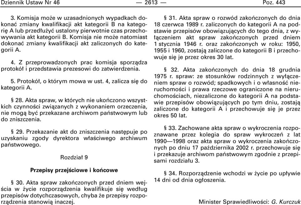 dokonaç zmiany kwalifikacji akt zaliczonych do kategorii A. 4. Z przeprowadzonych prac komisja sporzàdza protokó i przedstawia prezesowi do zatwierdzenia. 5. Protokó, o którym mowa w ust.