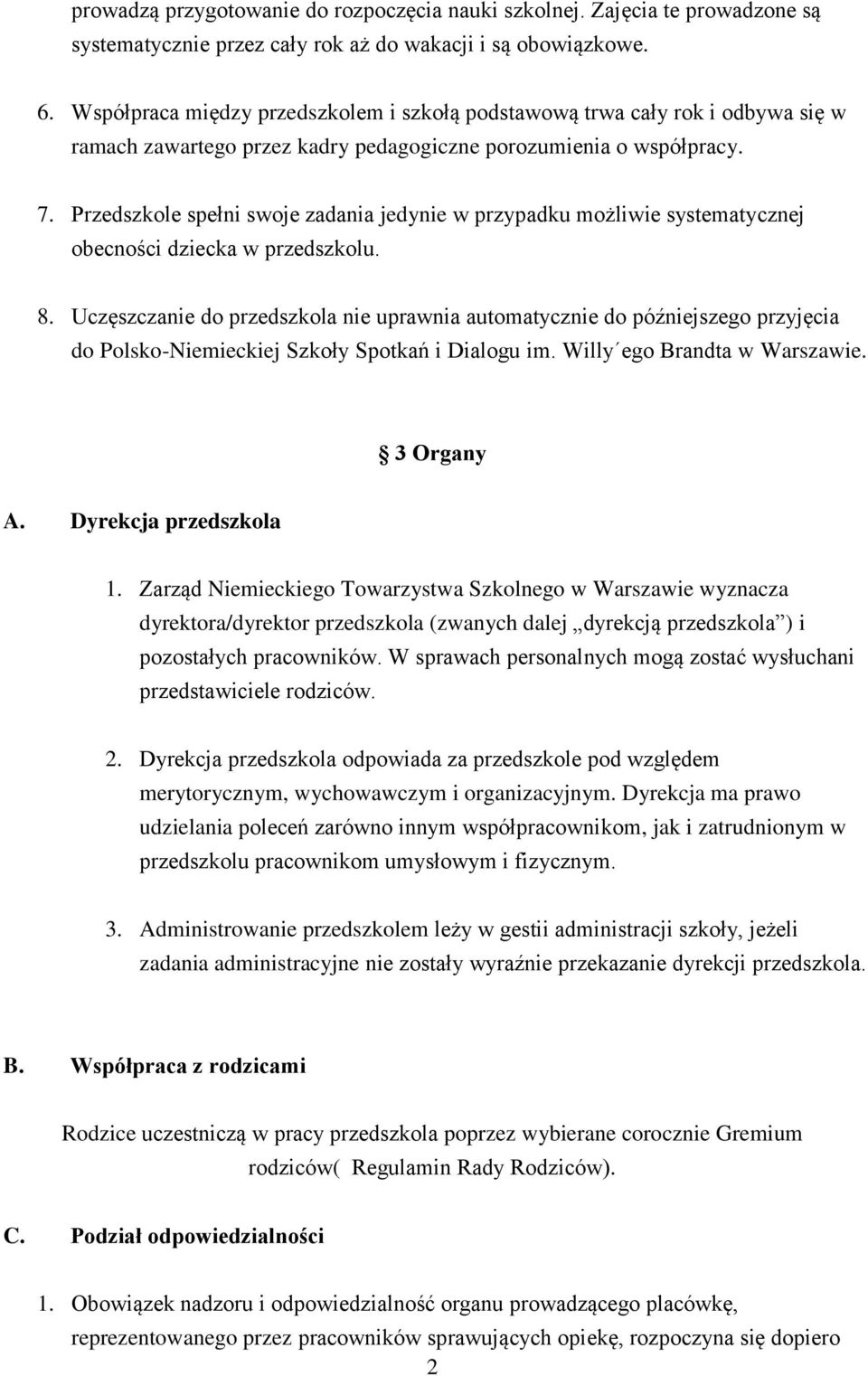 Przedszkole spełni swoje zadania jedynie w przypadku możliwie systematycznej obecności dziecka w przedszkolu. 8.