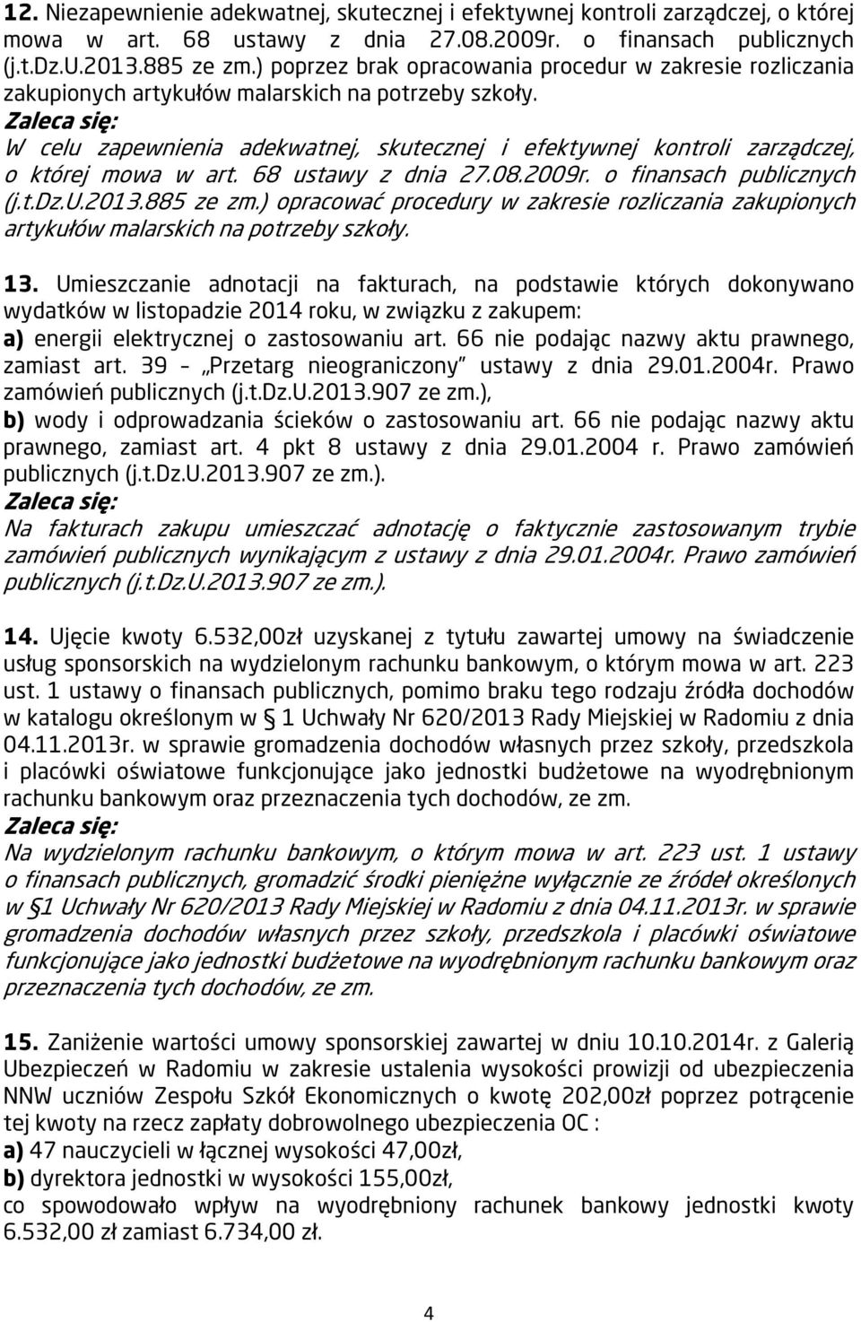 W celu zapewnienia adekwatnej, skutecznej i efektywnej kontroli zarządczej, o której mowa w art. 68 ustawy z dnia 27.08.2009r. o finansach publicznych (j.t.dz.u.2013.885 ze zm.