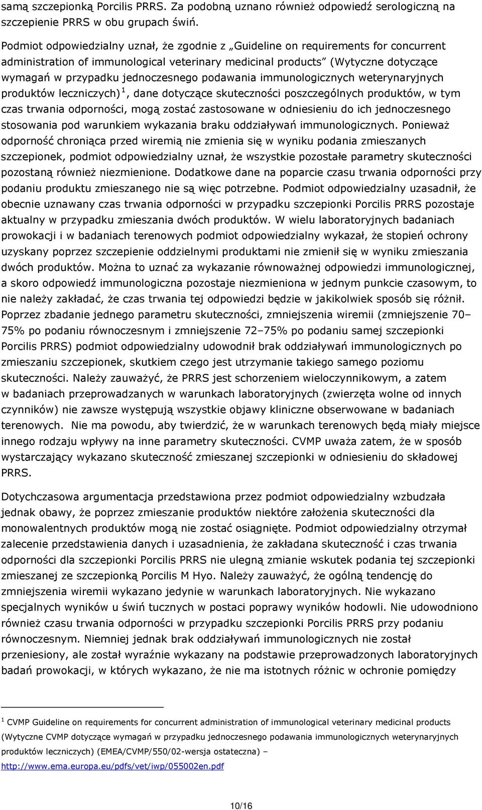 podawania immunologicznych weterynaryjnych produktów leczniczych) 1, dane dotyczące skuteczności poszczególnych produktów, w tym czas trwania odporności, mogą zostać zastosowane w odniesieniu do ich