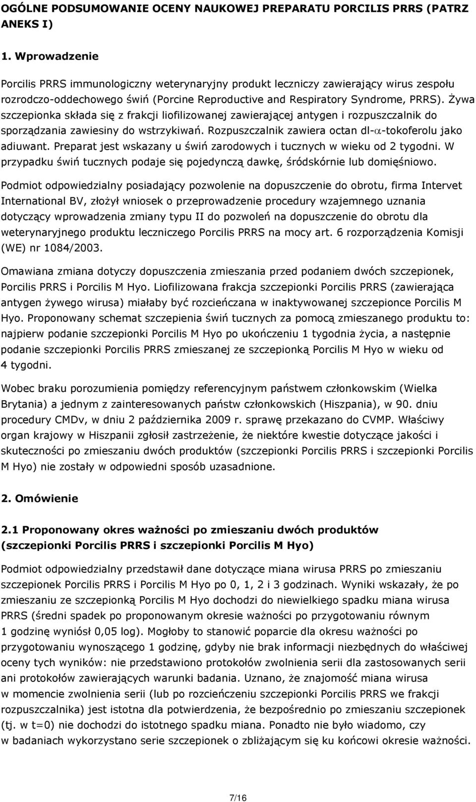 Żywa szczepionka składa się z frakcji liofilizowanej zawierającej antygen i. Rozpuszczalnik zawiera octan dl- -tokoferolu jako adiuwant.