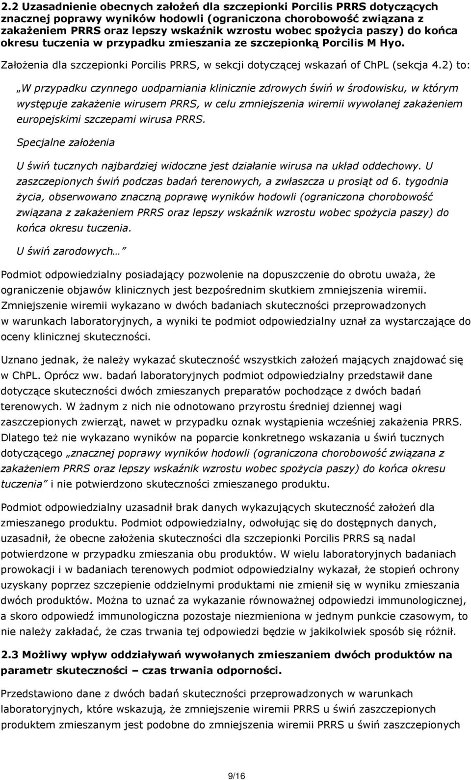 2) to: W przypadku czynnego uodparniania klinicznie zdrowych świń w środowisku, w którym występuje zakażenie wirusem PRRS, w celu zmniejszenia wiremii wywołanej zakażeniem europejskimi.