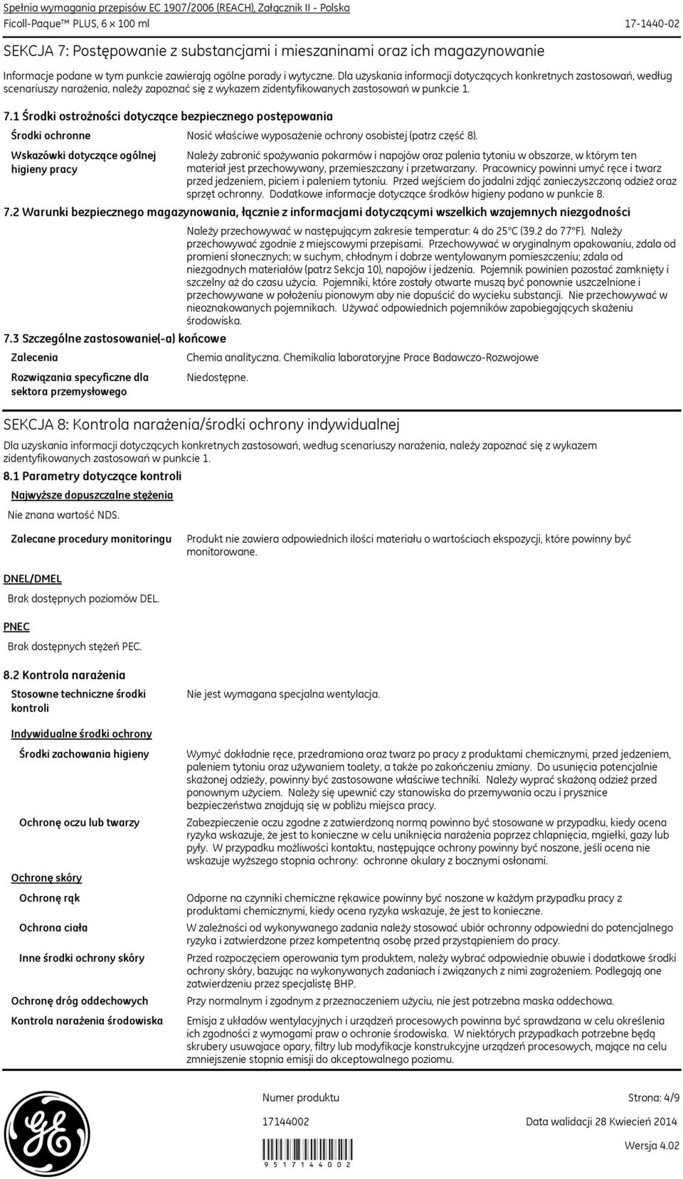 Dla uzyskania informacji dotyczących konkretnych zastosowań, według scenariuszy narażenia, należy zapoznać się z wykazem zidentyfikowanych zastosowań w punkcie 1. 7.