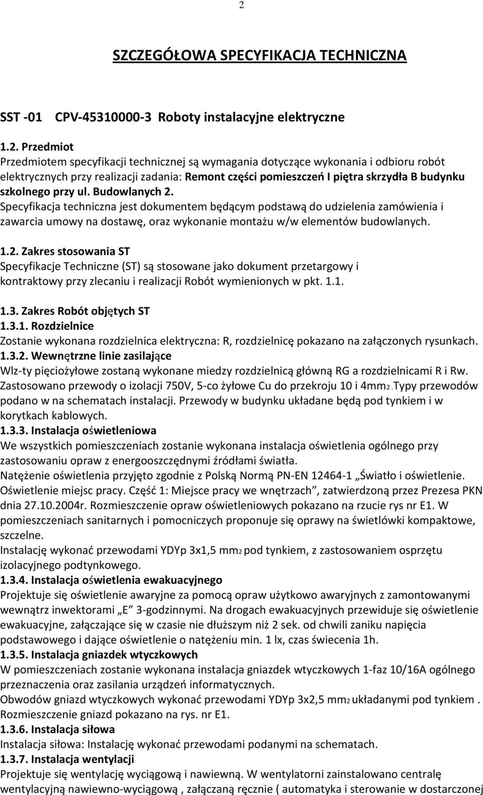 Specyfikacja techniczna jest dokumentem będącym podstawą do udzielenia zamówienia i zawarcia umowy na dostawę, oraz wykonanie montażu w/w elementów budowlanych. 1.2.