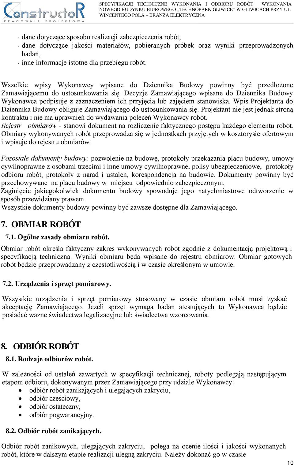 Decyzje Zamawiającego wpisane do Dziennika Budowy Wykonawca podpisuje z zaznaczeniem ich przyjęcia lub zajęciem stanowiska.