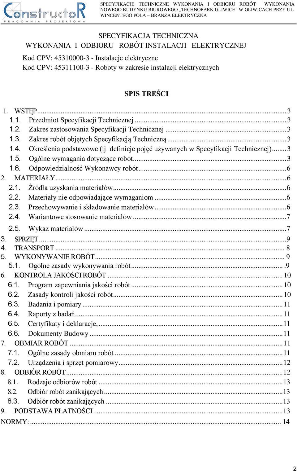 definicje pojęć używanych w Specyfikacji Technicznej)... 3 1.5. Ogólne wymagania dotyczące robót... 3 1.6. Odpowiedzialność Wykonawcy robót... 6 2. MATERIAŁY... 6 2.1. Źródła uzyskania materiałów.