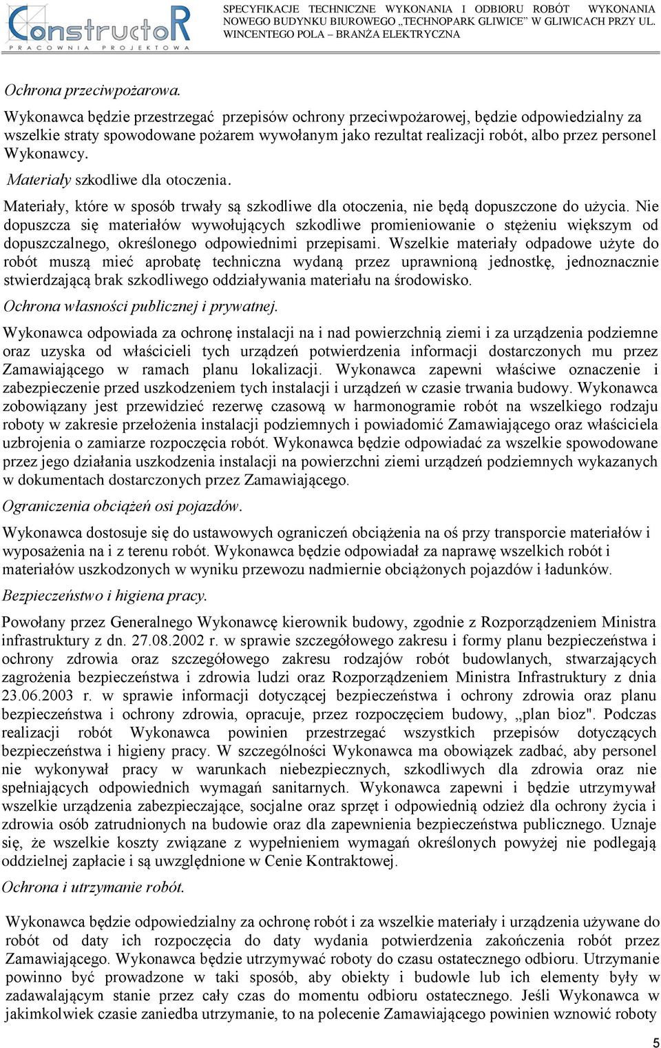 Materiały szkodliwe dla otoczenia. Materiały, które w sposób trwały są szkodliwe dla otoczenia, nie będą dopuszczone do użycia.