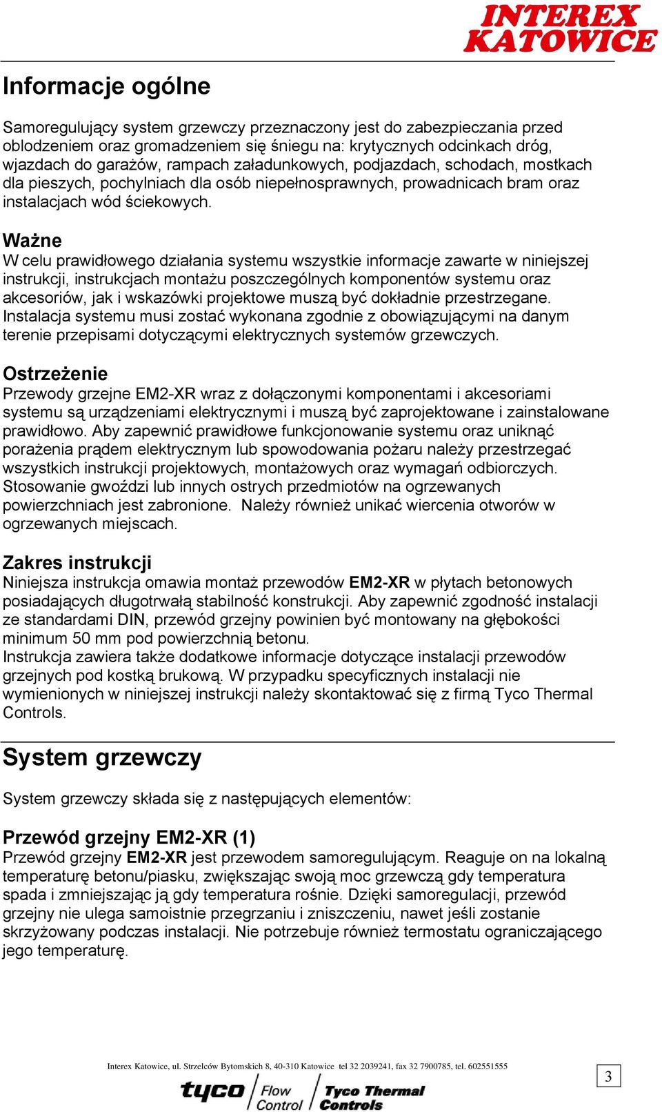 Ważne W celu prawidłowego działania systemu wszystkie informacje zawarte w niniejszej instrukcji, instrukcjach montażu poszczególnych komponentów systemu oraz akcesoriów, jak i wskazówki projektowe