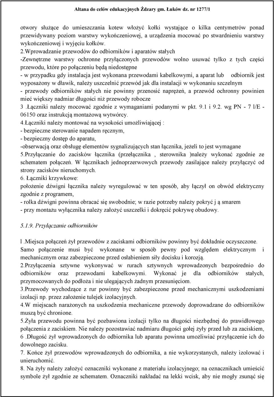 Wprowadzanie przewodów do odbiorników i aparatów stałych -Zewnętrzne warstwy ochronne przyłączonych przewodów wolno usuwać tylko z tych części przewodu, które po połączeniu będą niedostępne - w