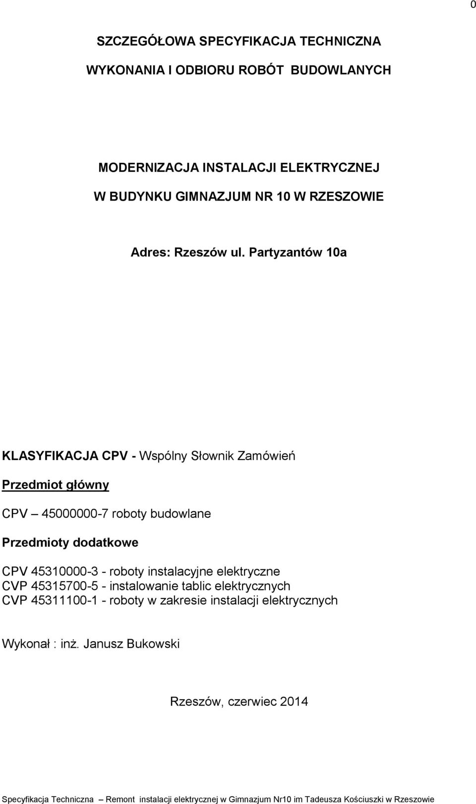 Partyzantów 10a KLASYFIKACJA CPV - Wspólny Słownik Zamówień Przedmiot główny CPV 45000000-7 roboty budowlane Przedmioty