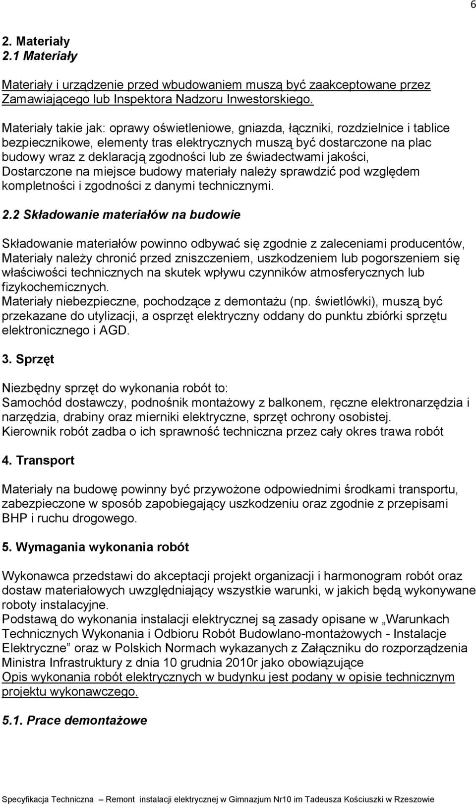 ze świadectwami jakości, Dostarczone na miejsce budowy materiały należy sprawdzić pod względem kompletności i zgodności z danymi technicznymi. 2.