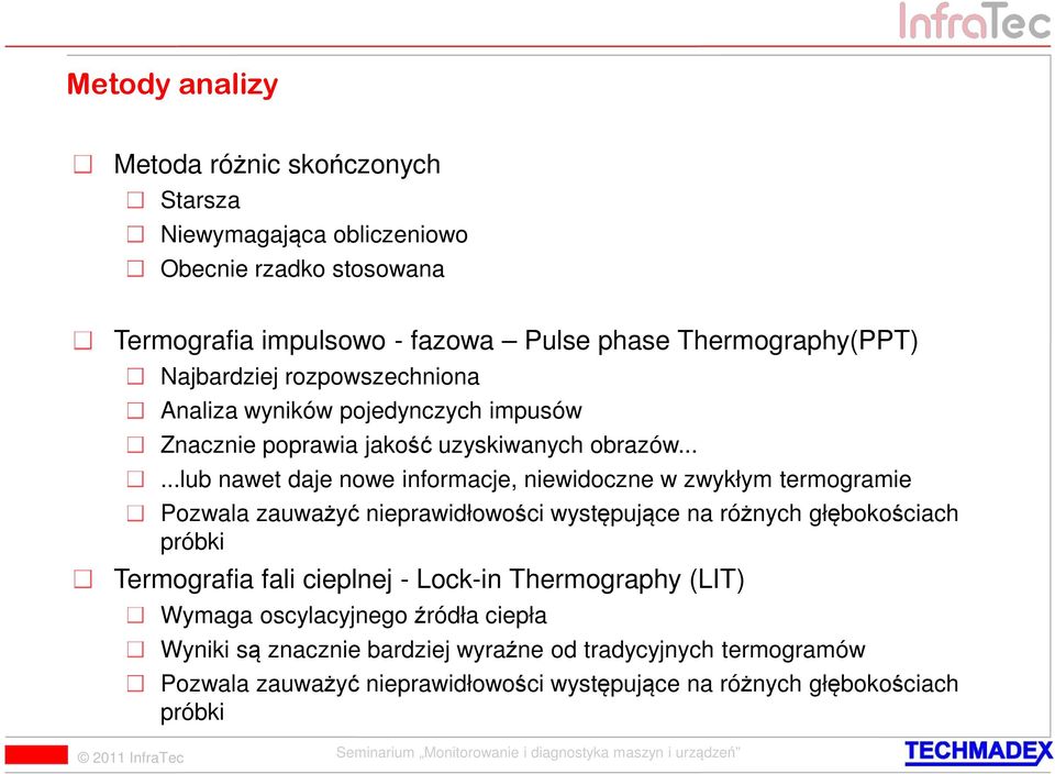 .....lub nawet daje nowe informacje, niewidoczne w zwykłym termogramie Pozwala zauważyć nieprawidłowości występujące na różnych głębokościach próbki Termografia