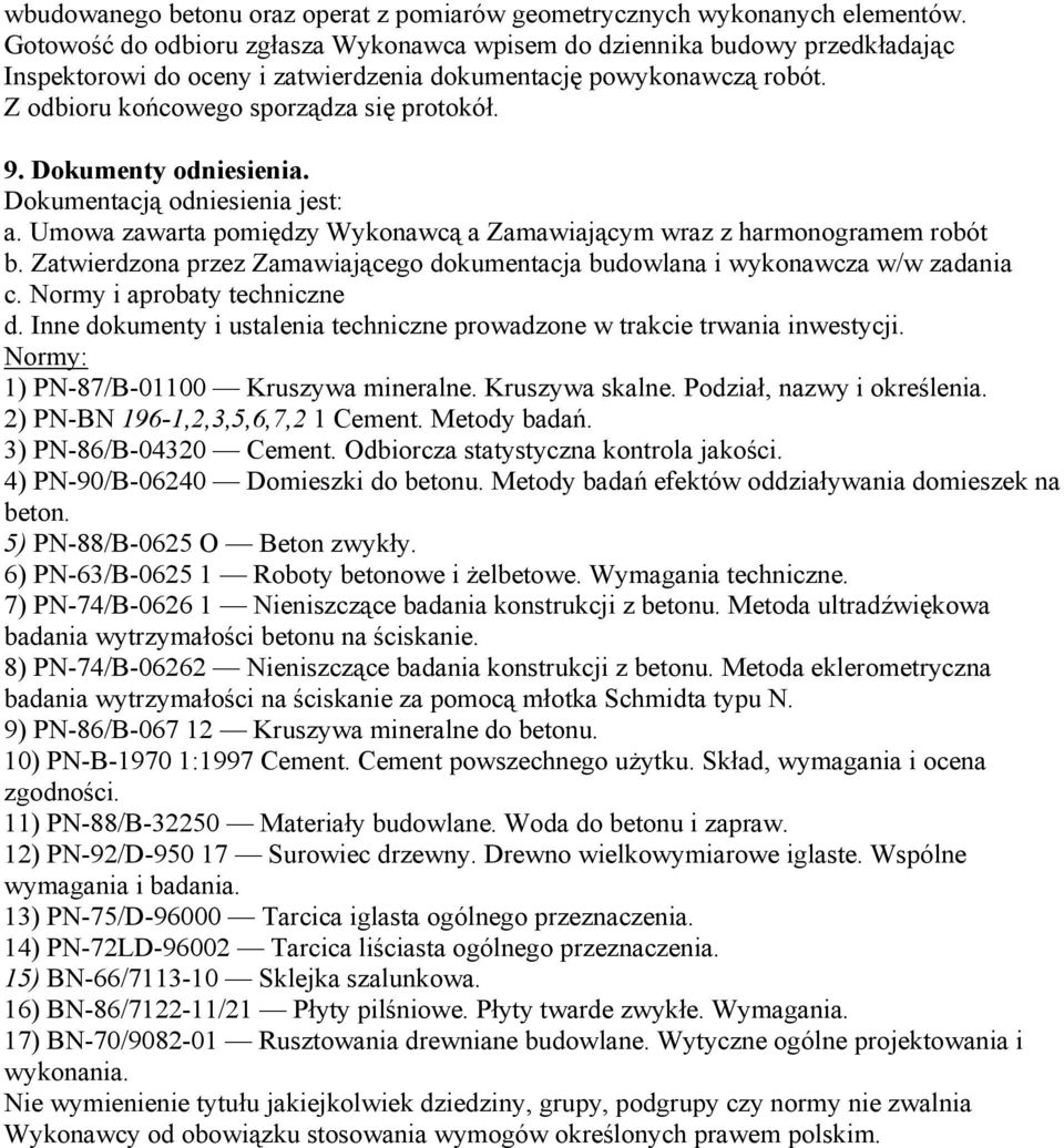 Dokumenty odniesienia. Dokumentacją odniesienia jest: a. Umowa zawarta pomiędzy Wykonawcą a Zamawiającym wraz z harmonogramem robót b.