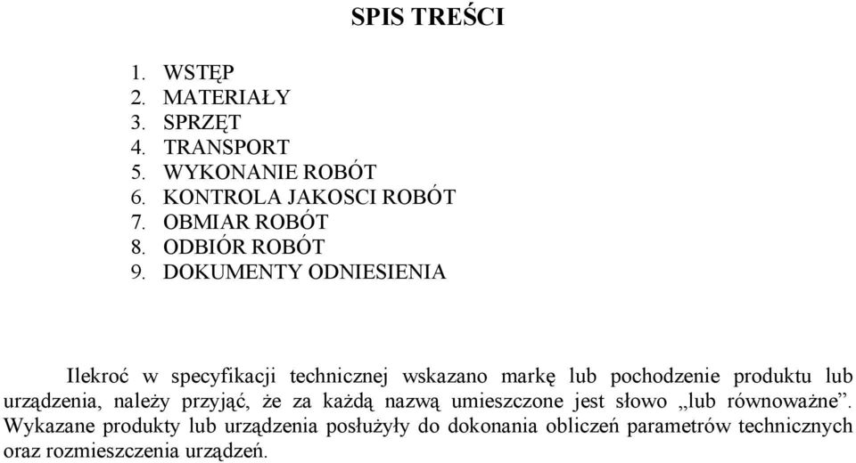 DOKUMENTY ODNIESIENIA Ilekroć w specyfikacji technicznej wskazano markę lub pochodzenie produktu lub