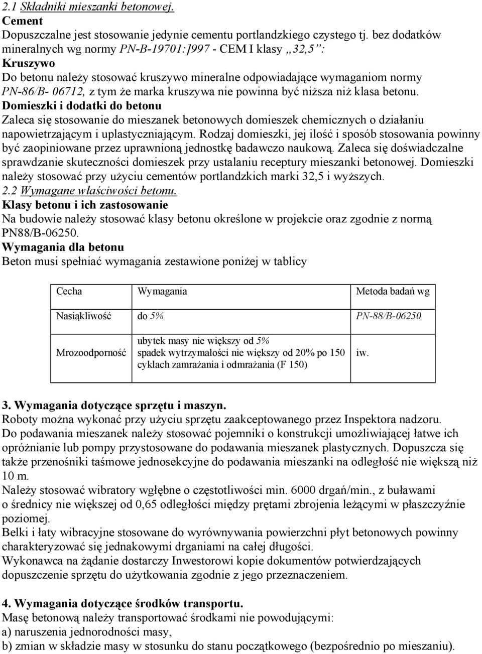 powinna być niższa niż klasa betonu. Domieszki i dodatki do betonu Zaleca się stosowanie do mieszanek betonowych domieszek chemicznych o działaniu napowietrzającym i uplastyczniającym.