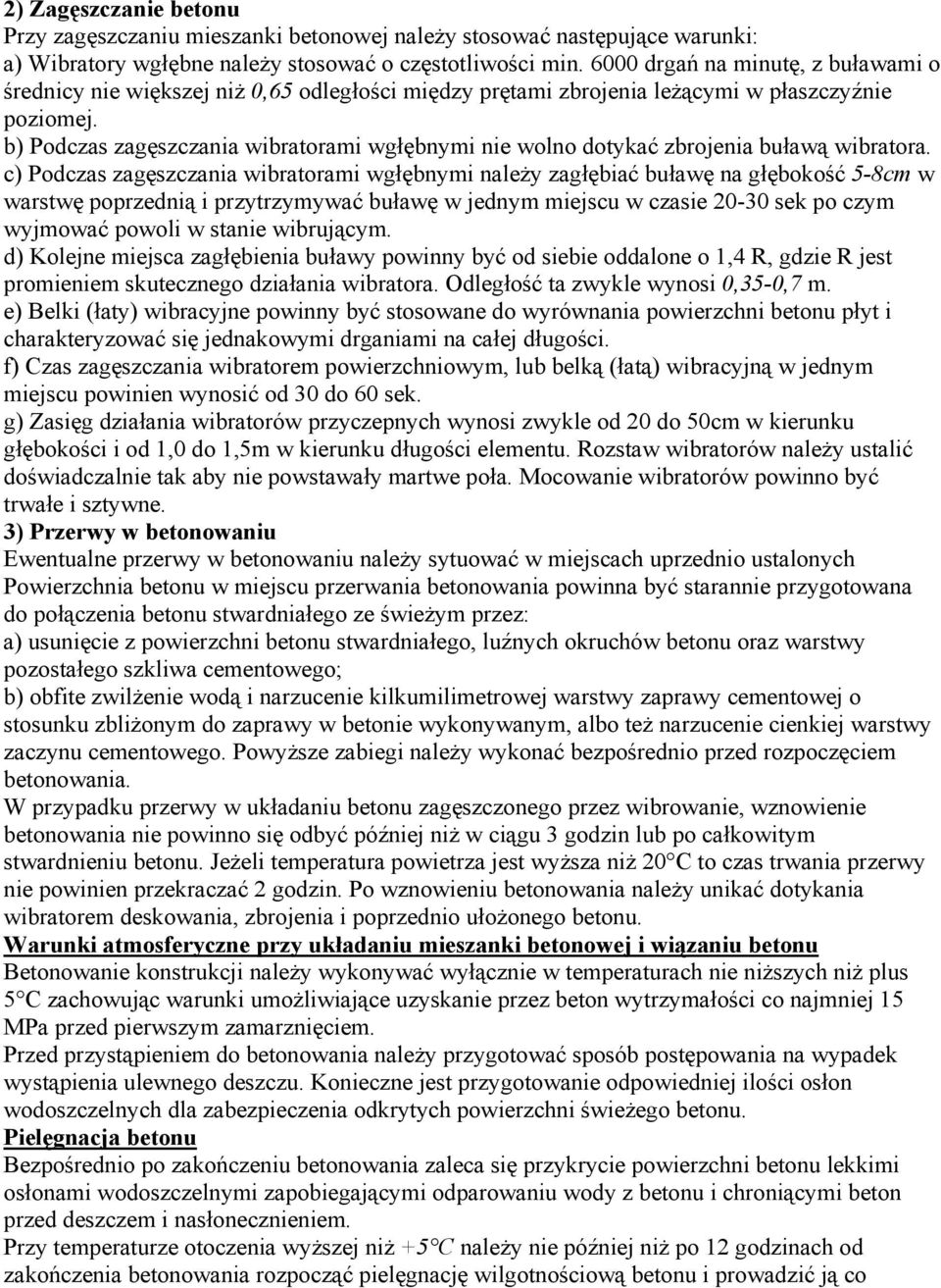 b) Podczas zagęszczania wibratorami wgłębnymi nie wolno dotykać zbrojenia buławą wibratora.