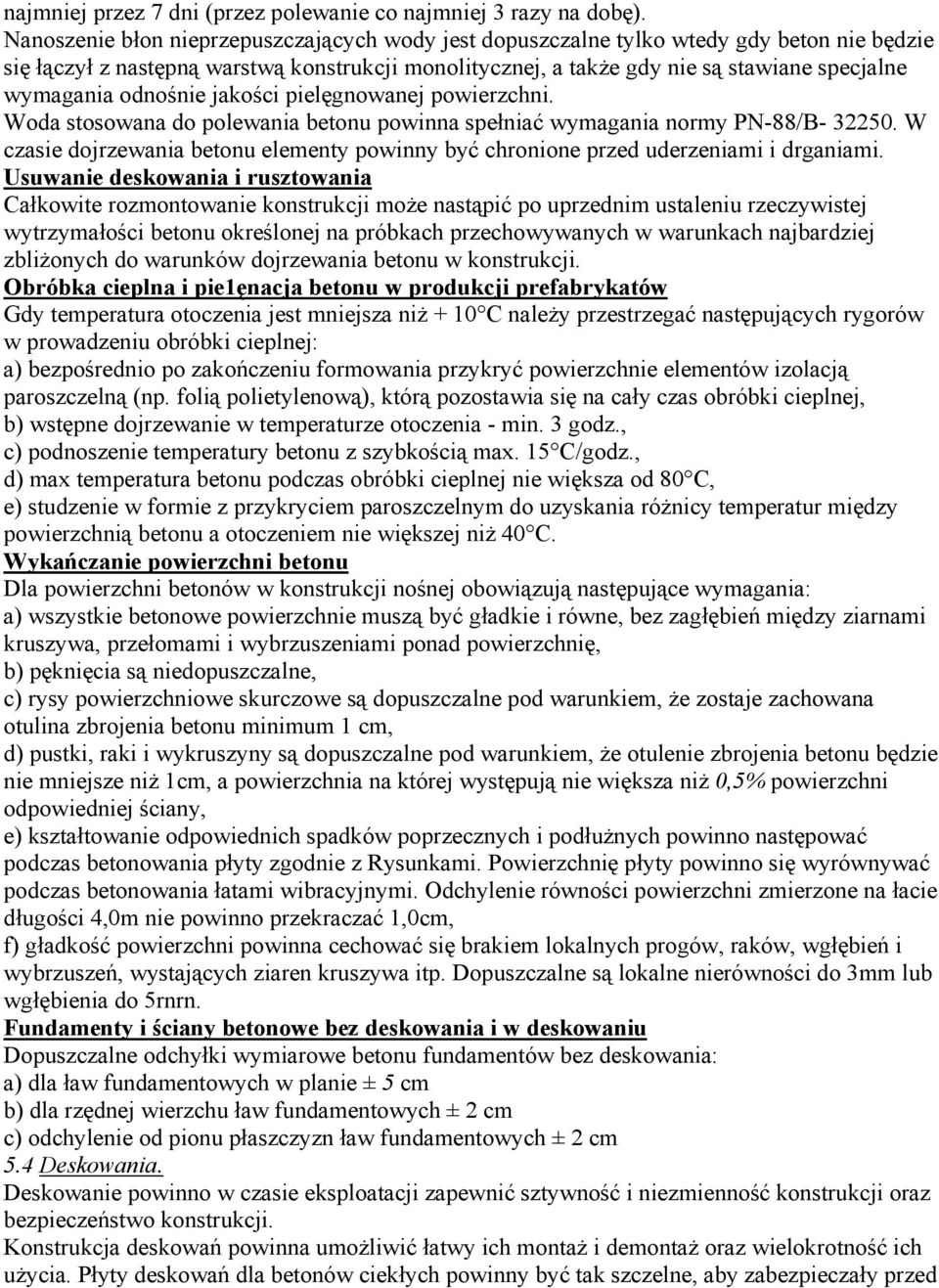 odnośnie jakości pielęgnowanej powierzchni. Woda stosowana do polewania betonu powinna spełniać wymagania normy PN-88/B- 32250.