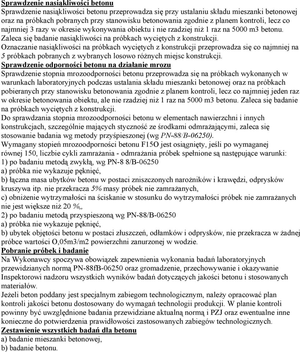 Oznaczanie nasiąkliwości na próbkach wyciętych z konstrukcji przeprowadza się co najmniej na 5 próbkach pobranych z wybranych losowo różnych miejsc konstrukcji.