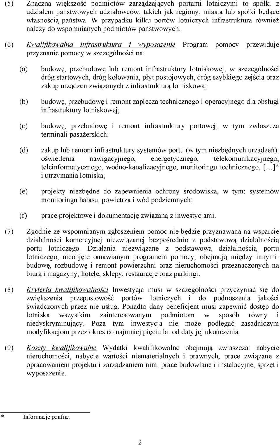 (6) Kwalifikowalna infrastruktura i wyposażenie Program pomocy przewiduje przyznanie pomocy w szczególności na: (a) (b) (c) (d) (e) (f) budowę, przebudowę lub remont infrastruktury lotniskowej, w