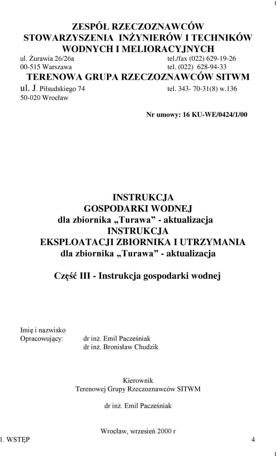 136 50-020 Wrocław Nr umowy: 16 KU-WE/0424/1/00 INSTRUKCJA GOSPODARKI WODNEJ dla zbiornika Turawa - aktualizacja INSTRUKCJA EKSPLOATACJI ZBIORNIKA I UTRZYMANIA dla