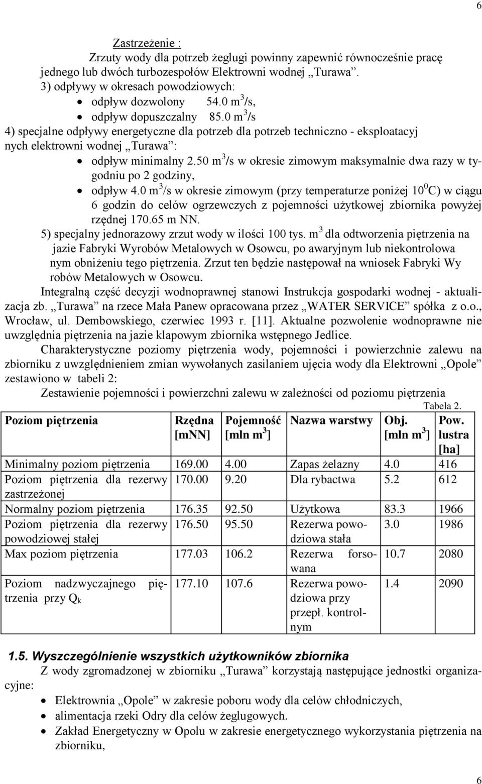 50 m 3 /s w okresie zimowym maksymalnie dwa razy w tygodniu po 2 godziny, odpływ 4.