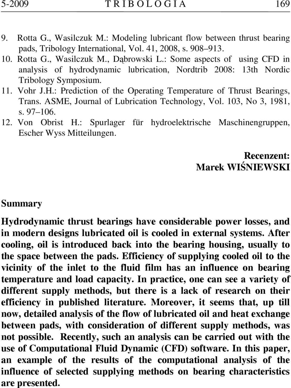 ASME, Journal of Lubrication Technology, Vol. 103, No 3, 1981, s. 97 106. 12. Von Obrist H.: Spurlager für hydroelektrische Maschinengruppen, Escher Wyss Mitteilungen.