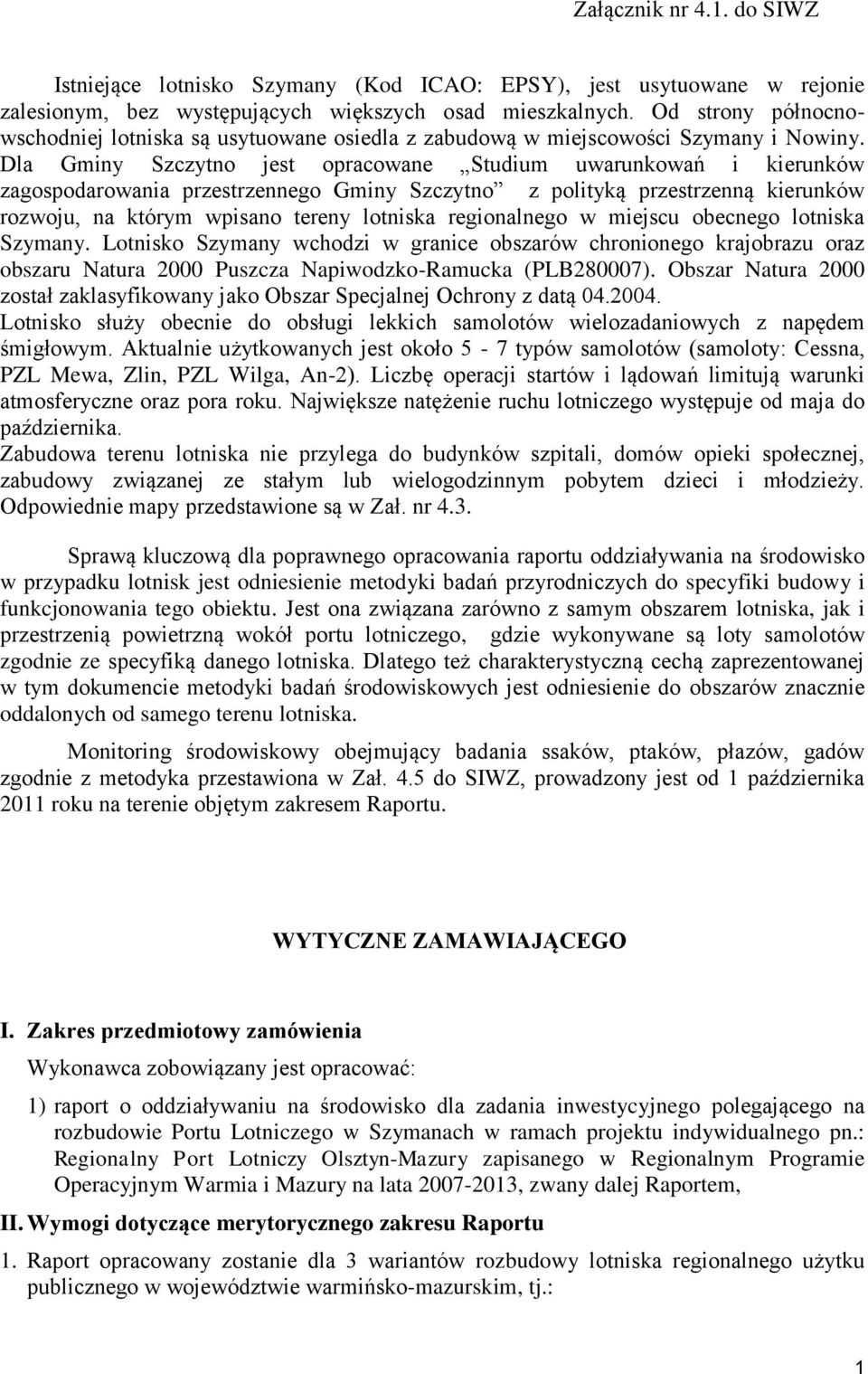 Dla Gminy Szczytno jest opracowane Studium uwarunkowań i kierunków zagospodarowania przestrzennego Gminy Szczytno z polityką przestrzenną kierunków rozwoju, na którym wpisano tereny lotniska