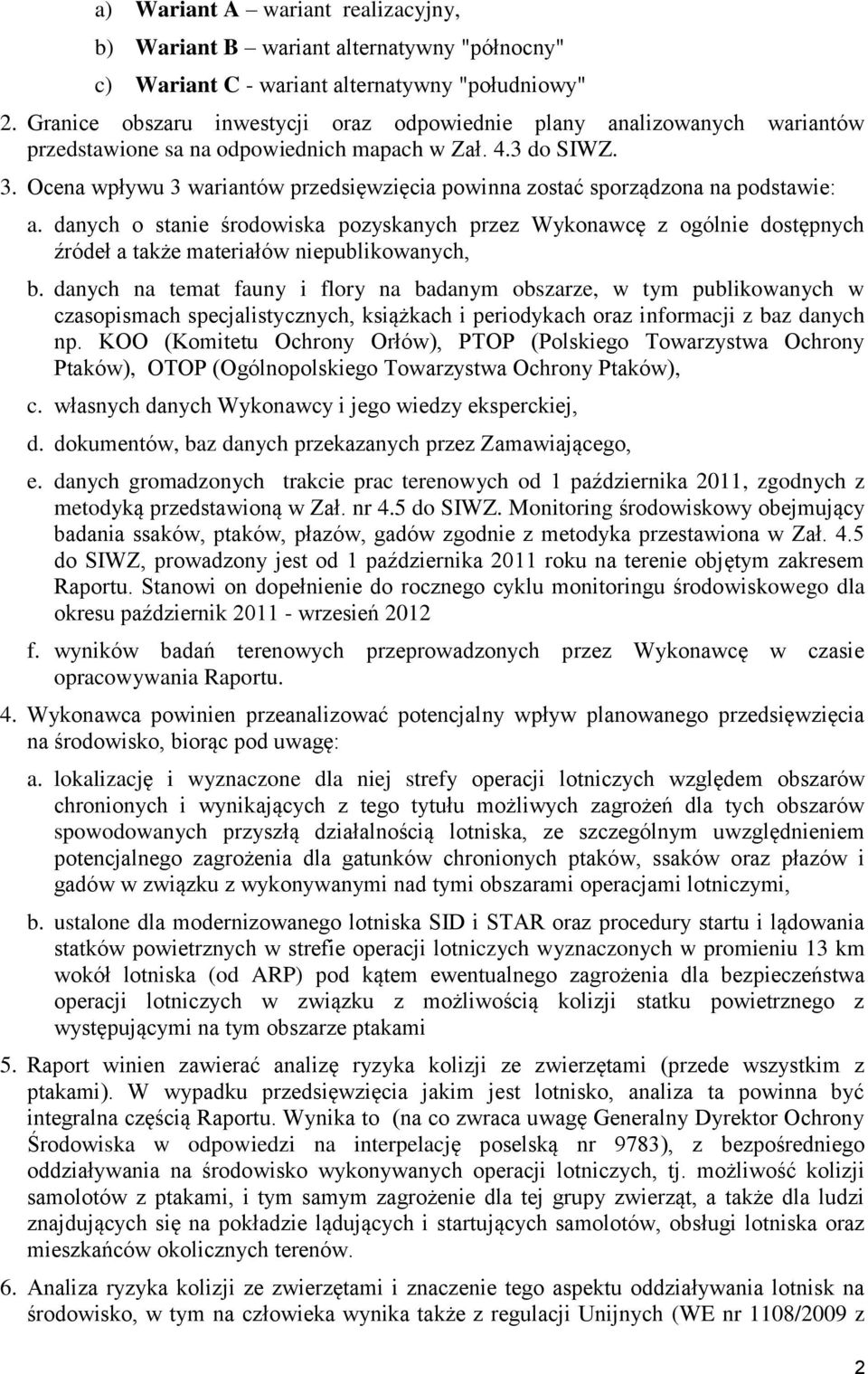 Ocena wpływu 3 wariantów przedsięwzięcia powinna zostać sporządzona na podstawie: a.