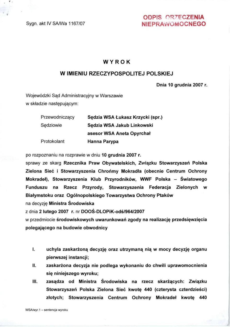 ) Sędzia WSA Jakub Linkowski asesor WSA Aneta Opyrchał Hanna Parypa po rozpoznaniu na rozprawie w dniu 10 grudnia 2007 r.