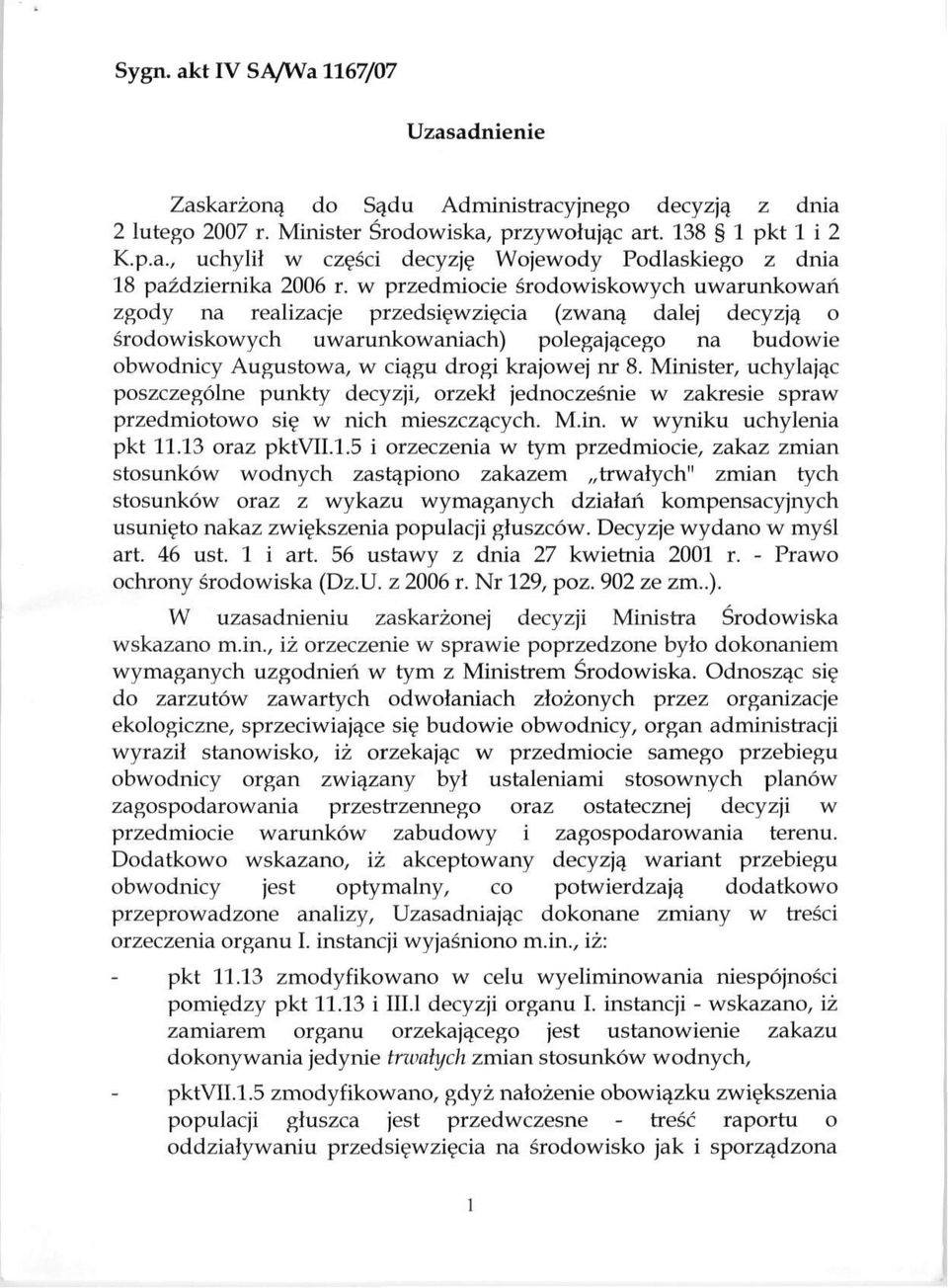 nr 8. Minister, uchylając poszczególne punkty decyzji, orzekł jednocześnie w zakresie spraw przedmiotowo się w nich mieszczących. M.in. w wyniku uchylenia pkt 11