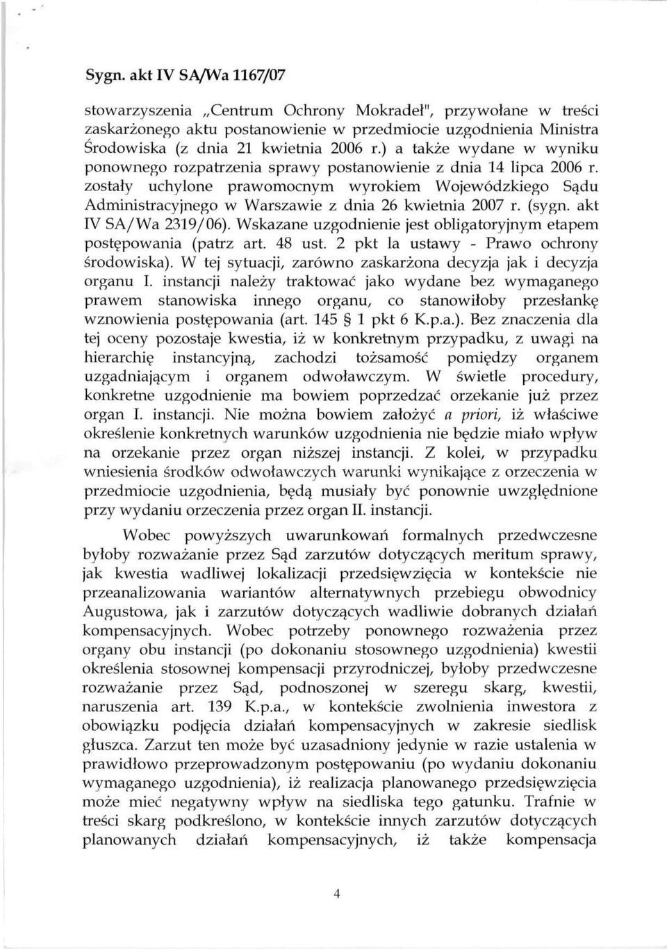 zostały uchylone prawomocnym wyrokiem Wojewódzkiego Sądu Administracyjnego w Warszawie z dnia 26 kwietnia 2007 r. (sygn. akt IV SA/Wa 2319/06).