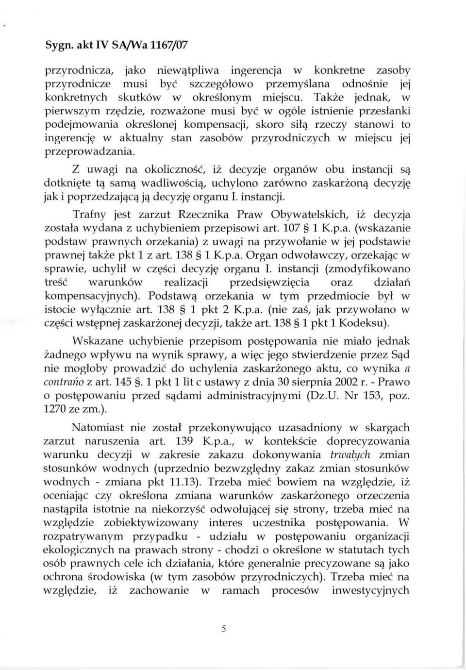 w miejscu jej przeprowadzania. Z uwagi na okoliczność, iż decyzje organów obu instancji są dotknięte tą samą wadliwością, uchylono zarówno zaskarżoną decyzję jak i poprzedzającą ją decyzję organu I.