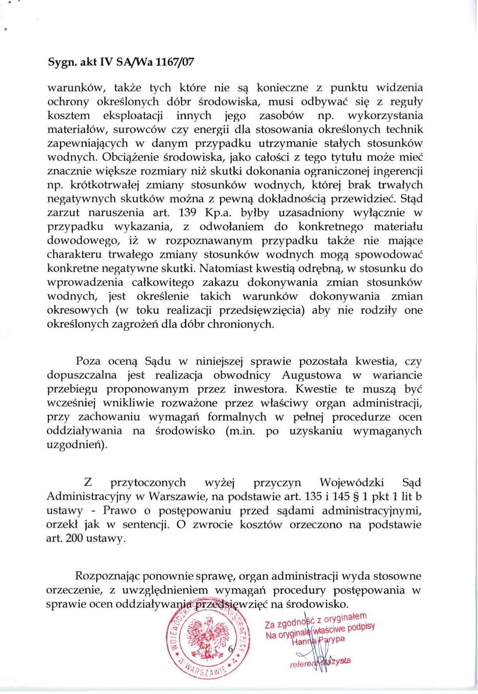 Obciążenie środowiska, jako całości z tego tytułu może mieć znacznie większe rozmiary niż skutki dokonania ograniczonej ingerencji np.