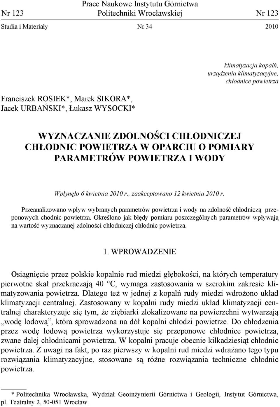 , zaakceptowano 12 kwietnia 2010 r. Przeanalizowano wpływ wybranych parametrów powietrza i wody na zdolność chłodniczą przeponowych chodnic powietrza.