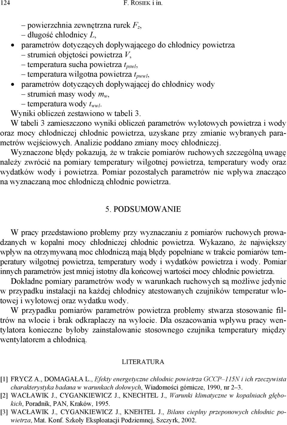 wilgotna powietrza t pwwl, parametrów dotyczących dopływającej do chłodnicy wody strumień masy wody m w, temperatura wody t wwl. Wyniki obliczeń zestawiono w tabeli 3.