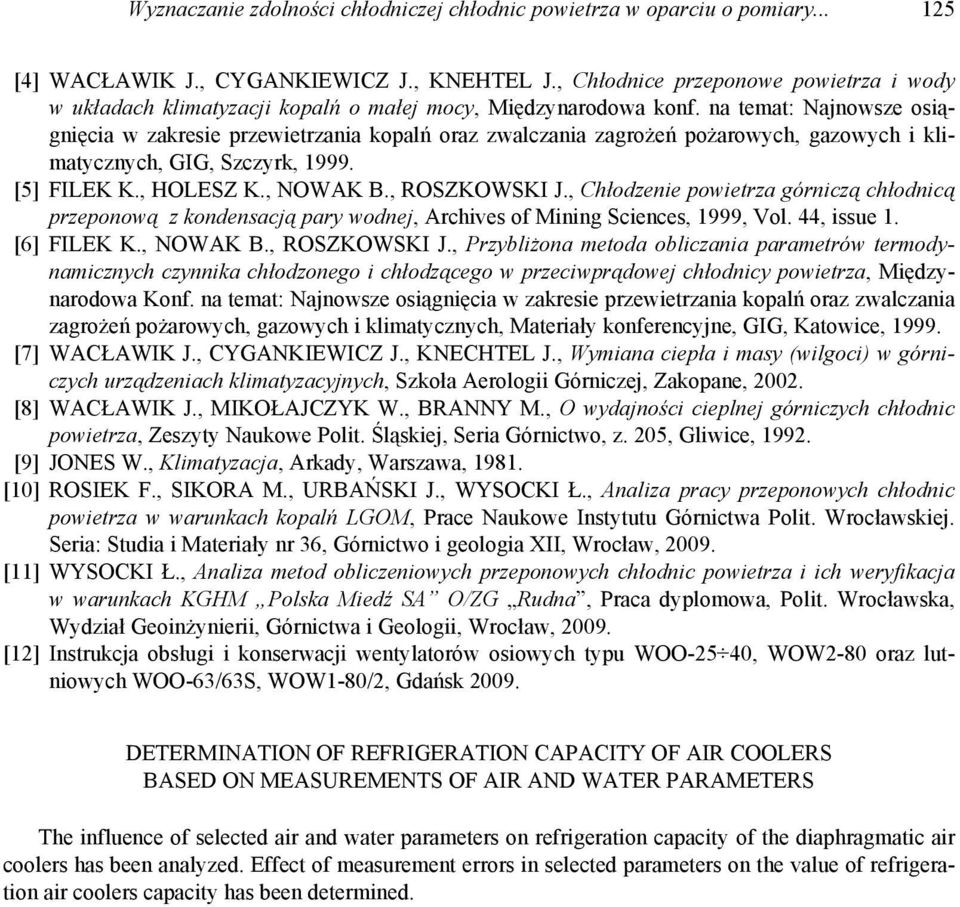 na temat: Najnowsze osiągnięcia w zakresie przewietrzania kopalń oraz zwalczania zagrożeń pożarowych, gazowych i klimatycznych, GIG, Szczyrk, 1999. [5] FILEK K., HOLESZ K., NOWAK B., ROSZKOWSKI J.