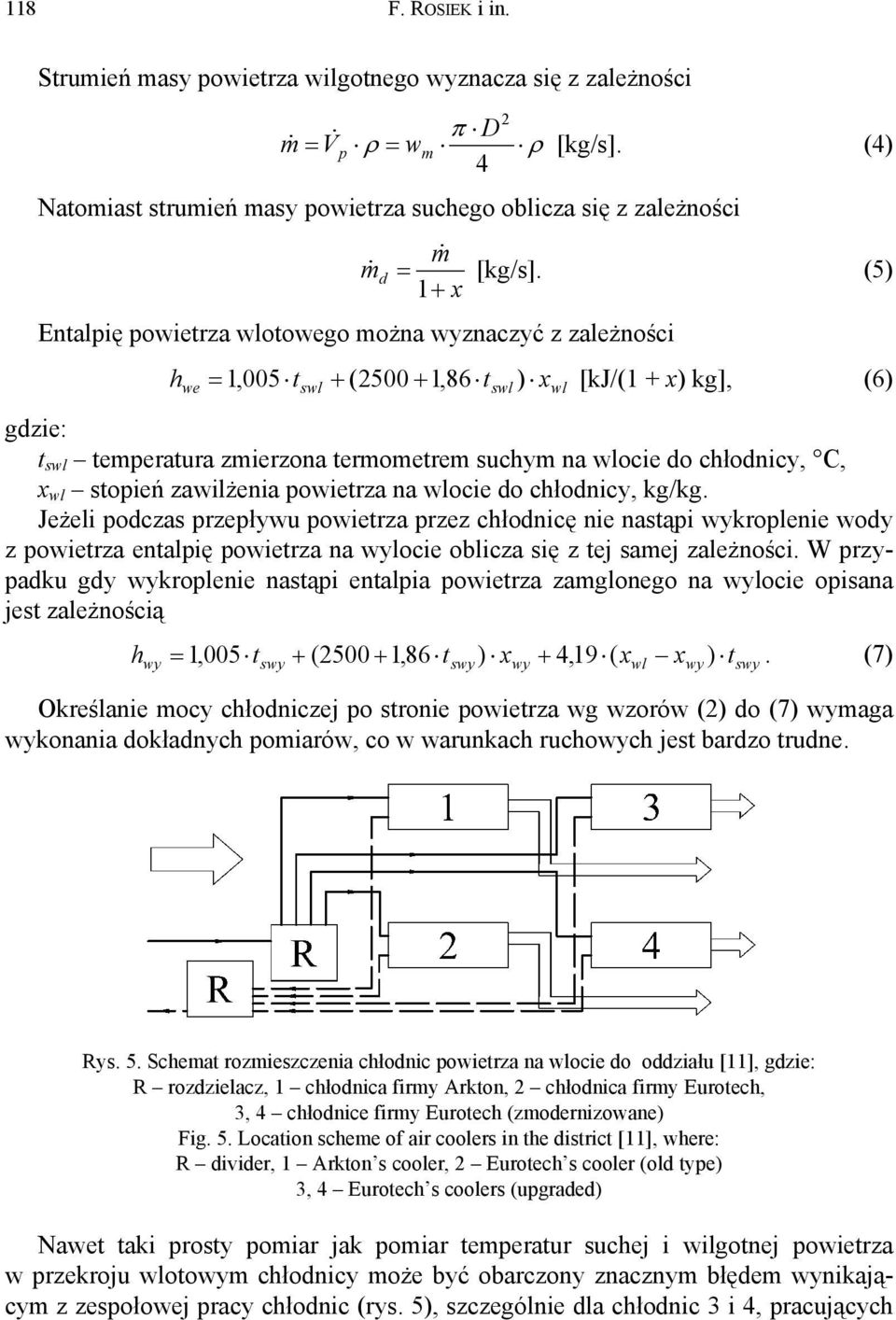 (5) 1 + x Entalpię powietrza wlotowego można wyznaczyć z zależności h we swl 2 = 1,005 t + (2500 + 1,86 t ) x [kj/(1 + x) kg], (6) gdzie: t swl temperatura zmierzona termometrem suchym na wlocie do