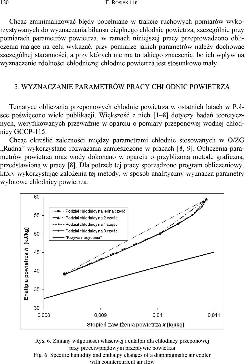 niniejszej pracy przeprowadzono obliczenia mające na celu wykazać, przy pomiarze jakich parametrów należy dochować szczególnej staranności, a przy których nie ma to takiego znaczenia, bo ich wpływ na