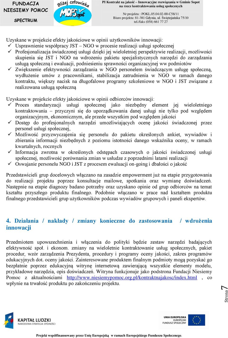 organizacyjnej ww podmiotów Zwiększenie efektywności zarządzania w NGO personelem świadczącym usługę społeczną, wydłużenie umów z pracownikami, stabilizacja zatrudnienia w NGO w ramach danego